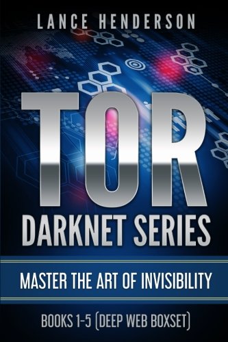 Tor Darknet - Master the Art of Invisibility by Lance Henderson.pdf