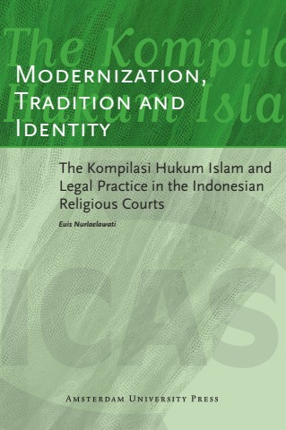  AUP - ICAS Publications  Euis Nurlaelawati - Modernization  Tradition and Identity  The Kompilasi Hukum Islam and Legal Practice in the Indonesian Religious Courts-Amsterdam University Press  2010 .pdf