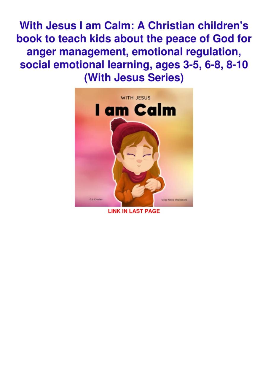 PDF book With Jesus I am Calm A Christian childrens book to teach kids about the peace of God for anger management emotional regulation social emotional learning ages 35 68 810 With Jesus Series.pptx